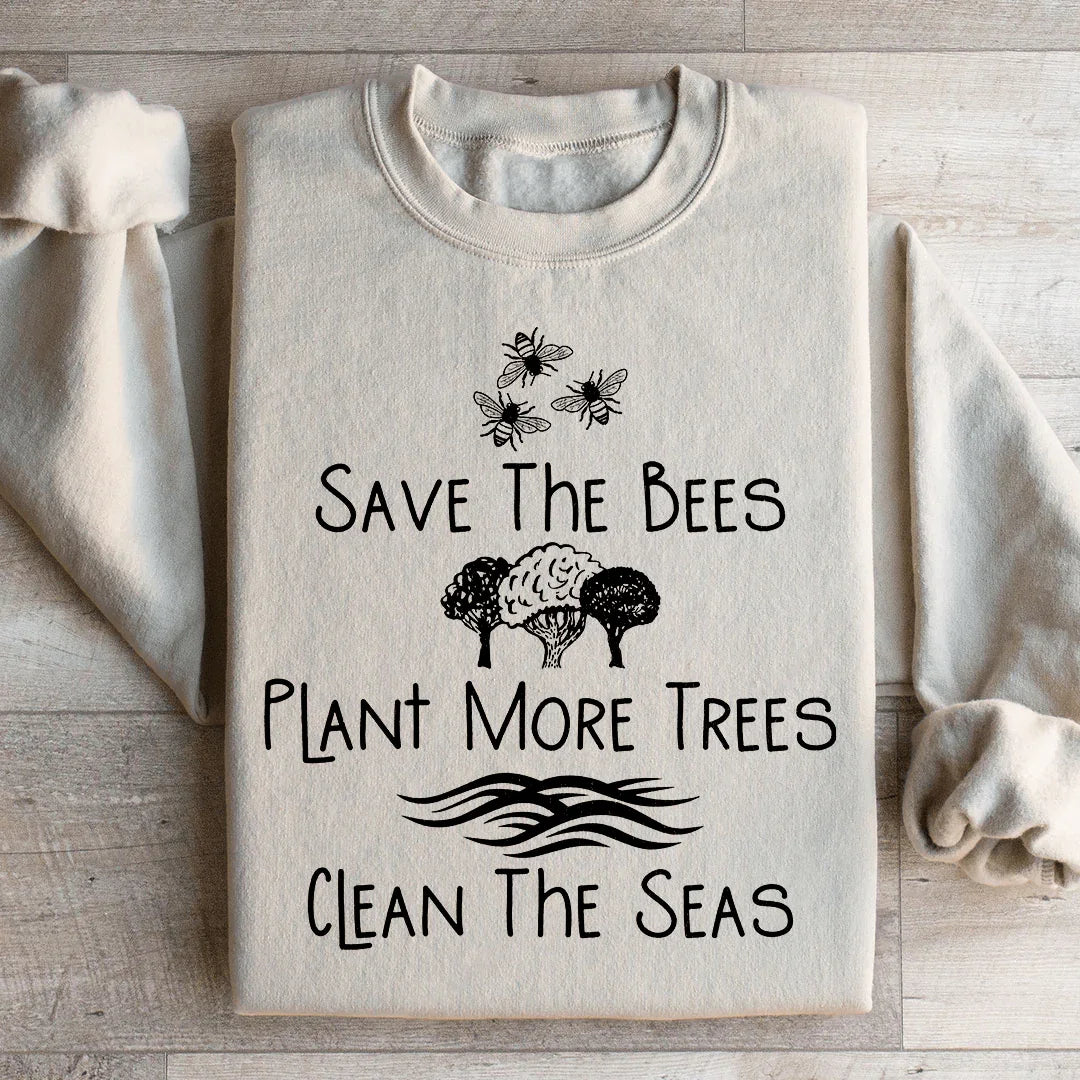 Save The Bees Plant More Trees Clean The Seas Sweatshirt