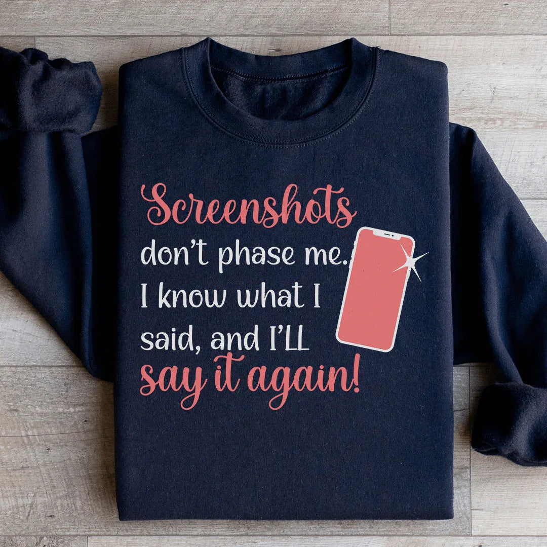 Screenshots Don't Phase Me Sweatshirt