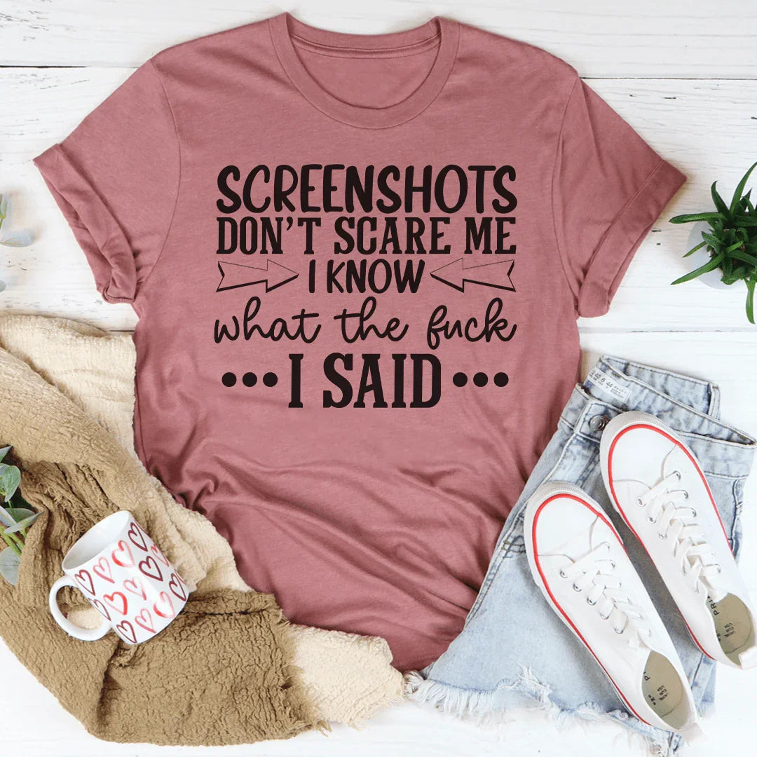 Screenshots Don't Scare Me Tee