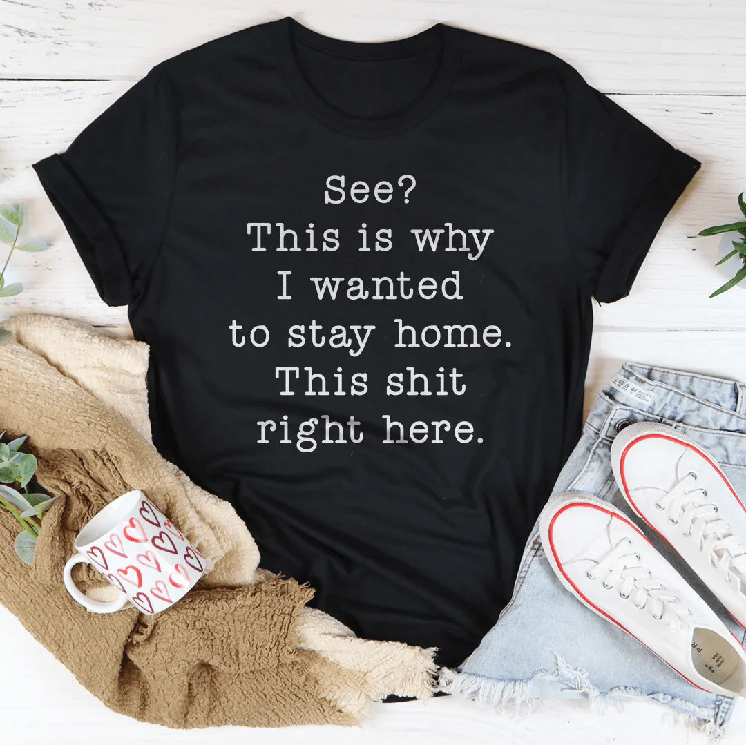 See This Is Why I Wanted To Stay Home Tee