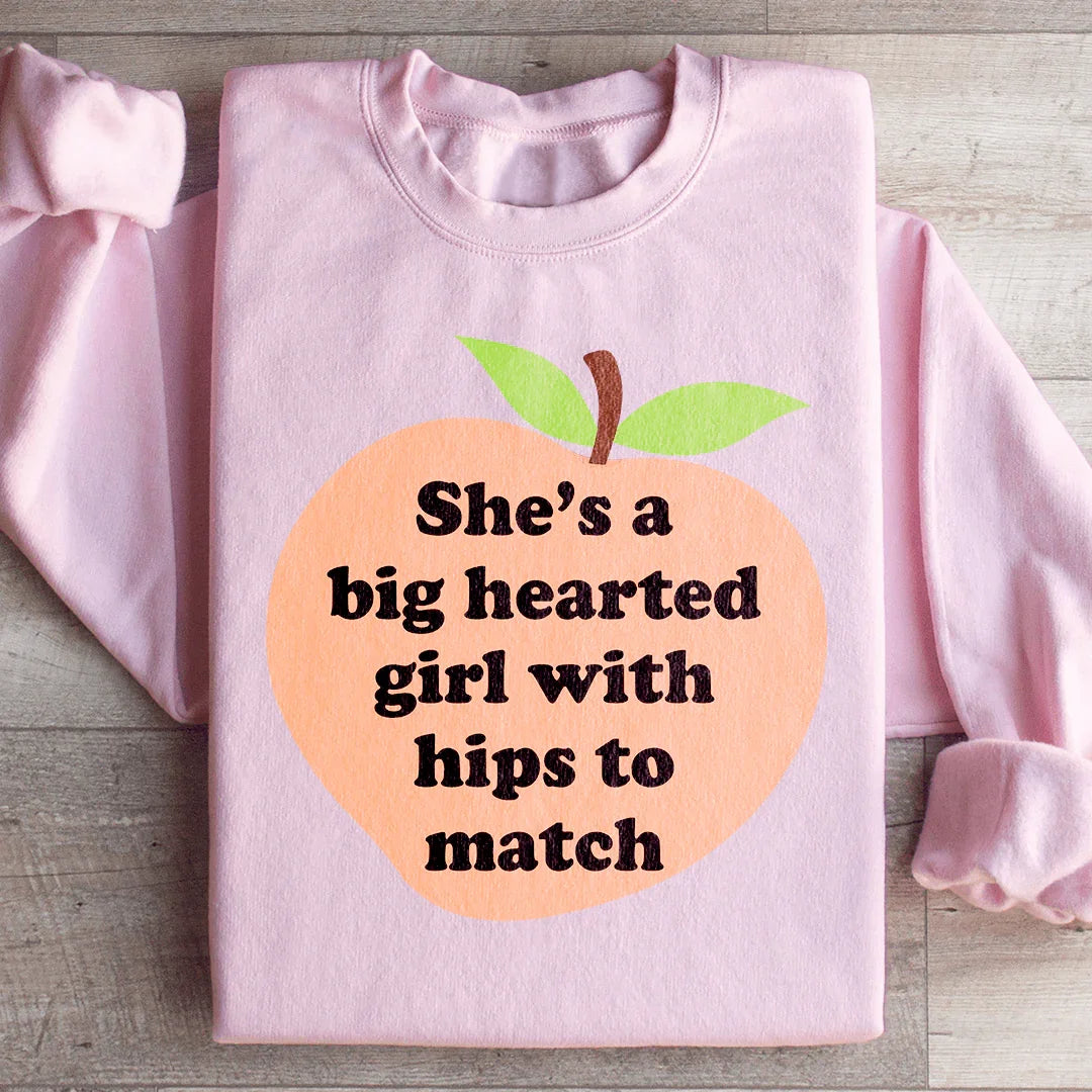 She's A Big Hearted Girl With Hips to Match Sweatshirt