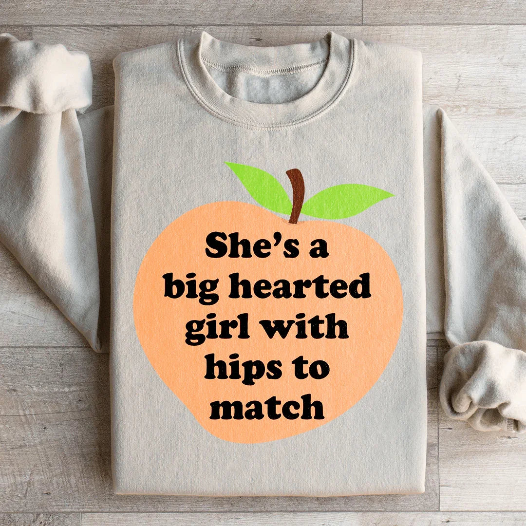 She's A Big Hearted Girl With Hips to Match Sweatshirt