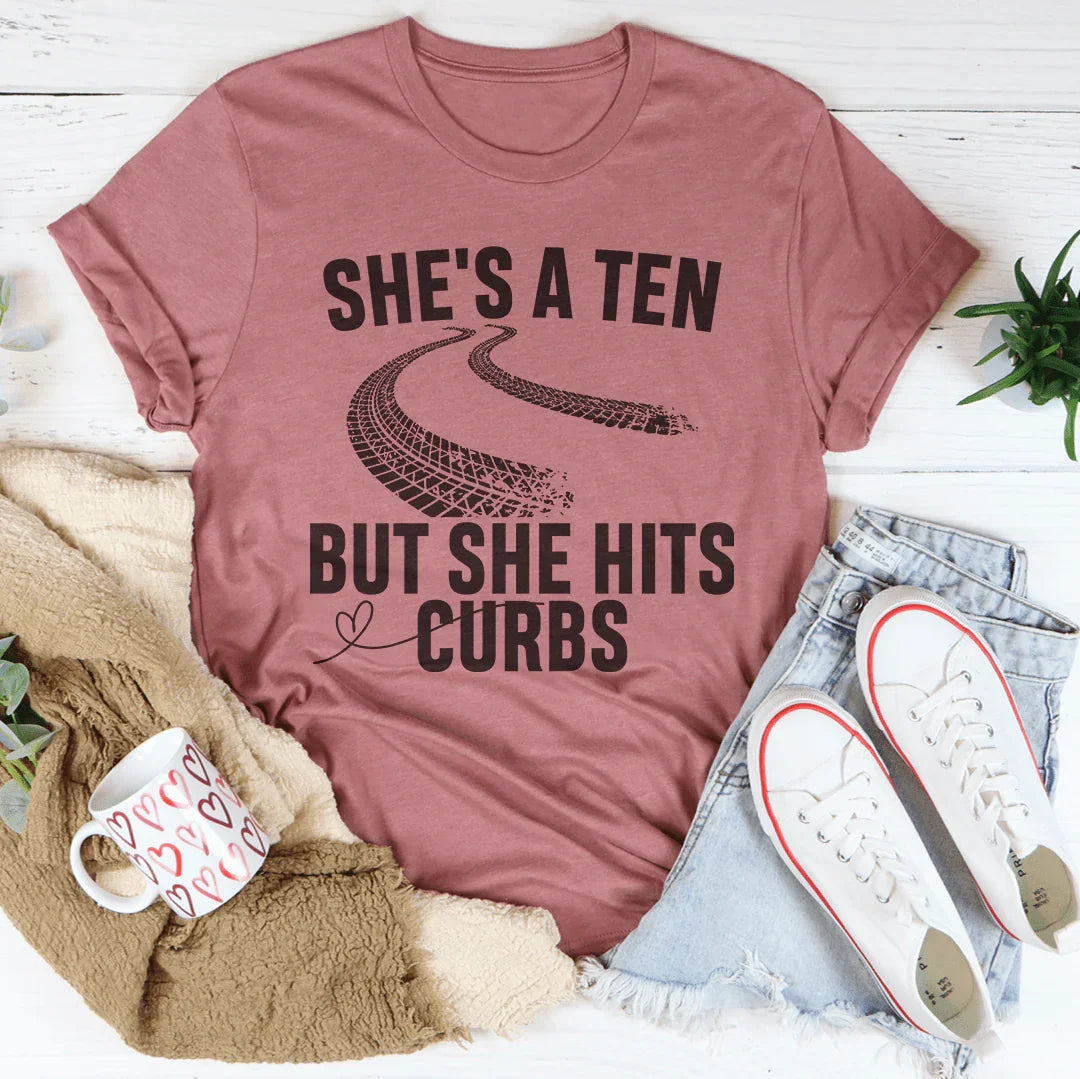 She's A Ten But She Hits Curbs Tee