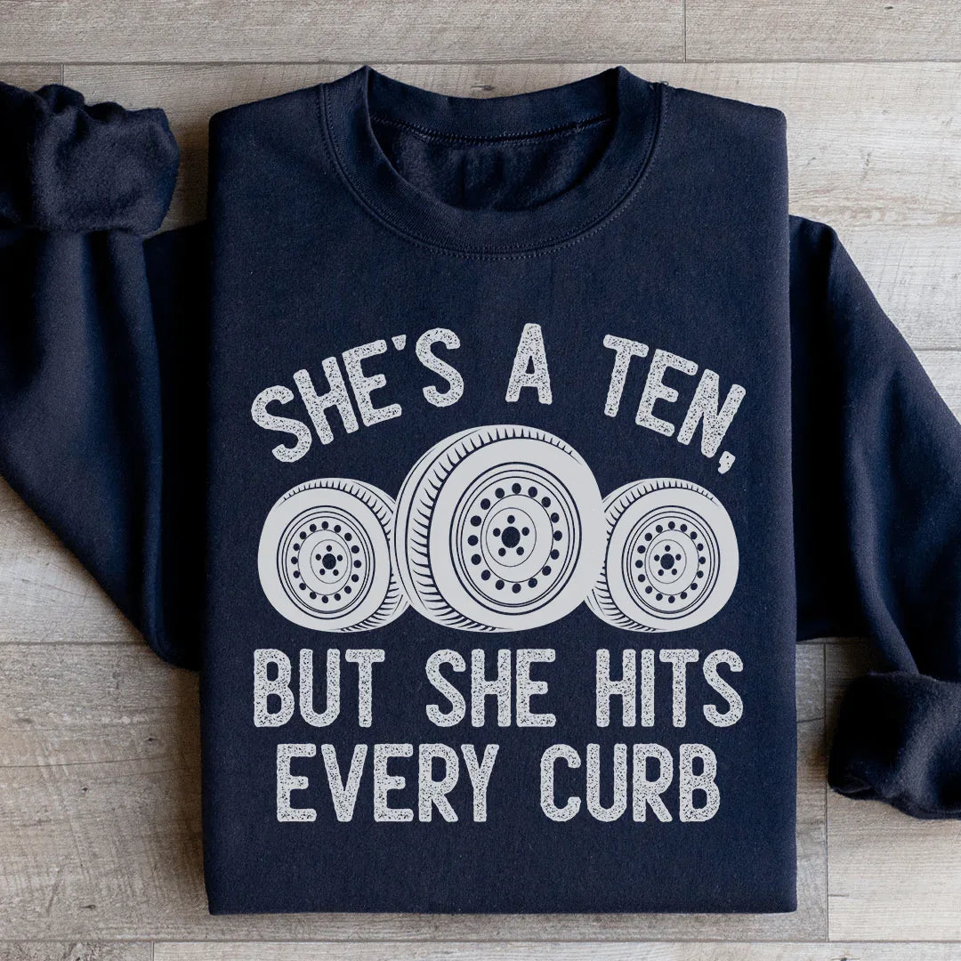 She's A Ten, But She Hits Every Curb Sweatshirt