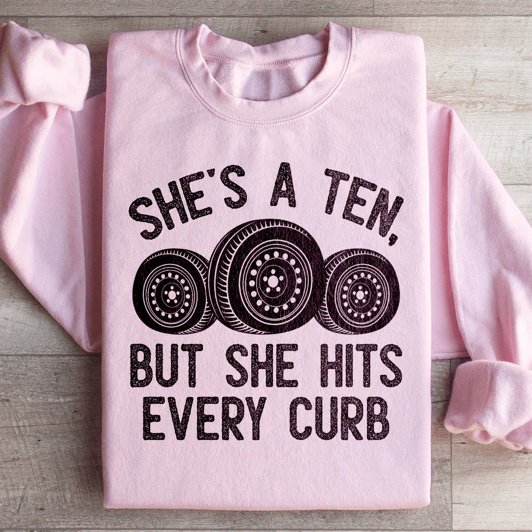 She's A Ten, But She Hits Every Curb Sweatshirt