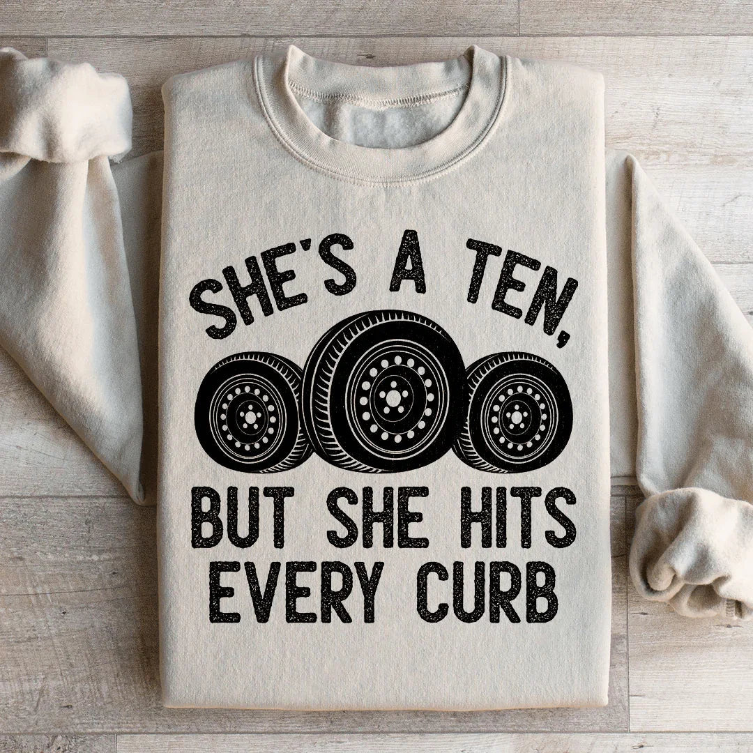 She's A Ten, But She Hits Every Curb Sweatshirt
