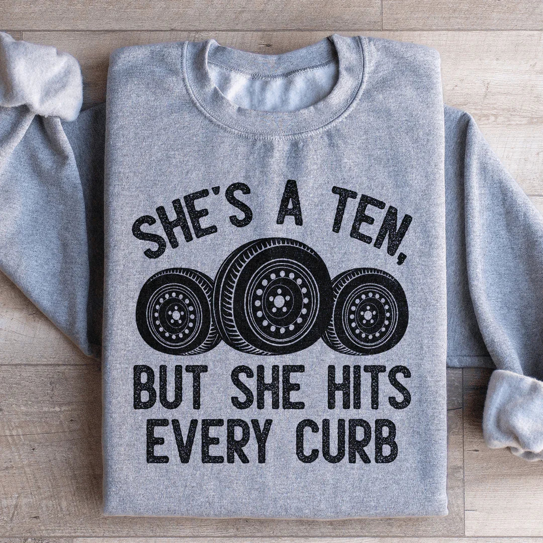 She's A Ten, But She Hits Every Curb Sweatshirt