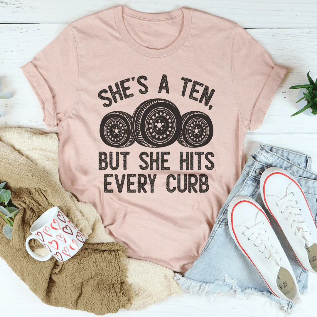 She's A Ten, But She Hits Every Curb Tee