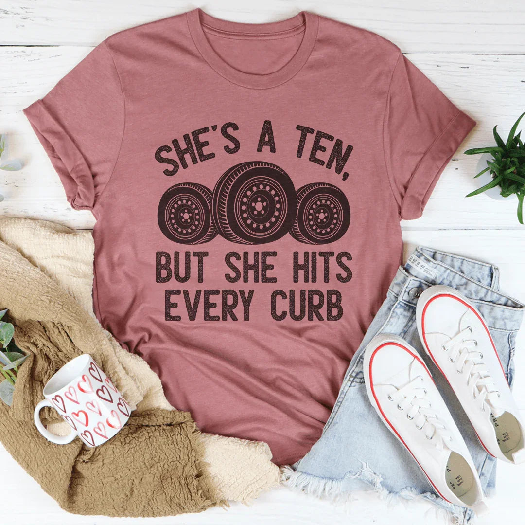 She's A Ten, But She Hits Every Curb Tee