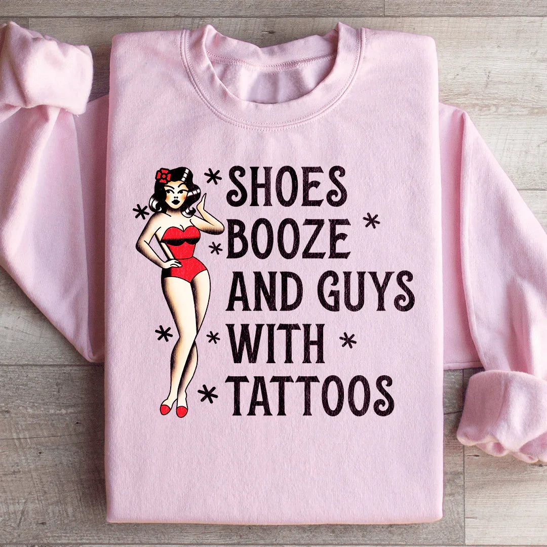 Shoes Booze And Guys With Tattoos Sweatshirt