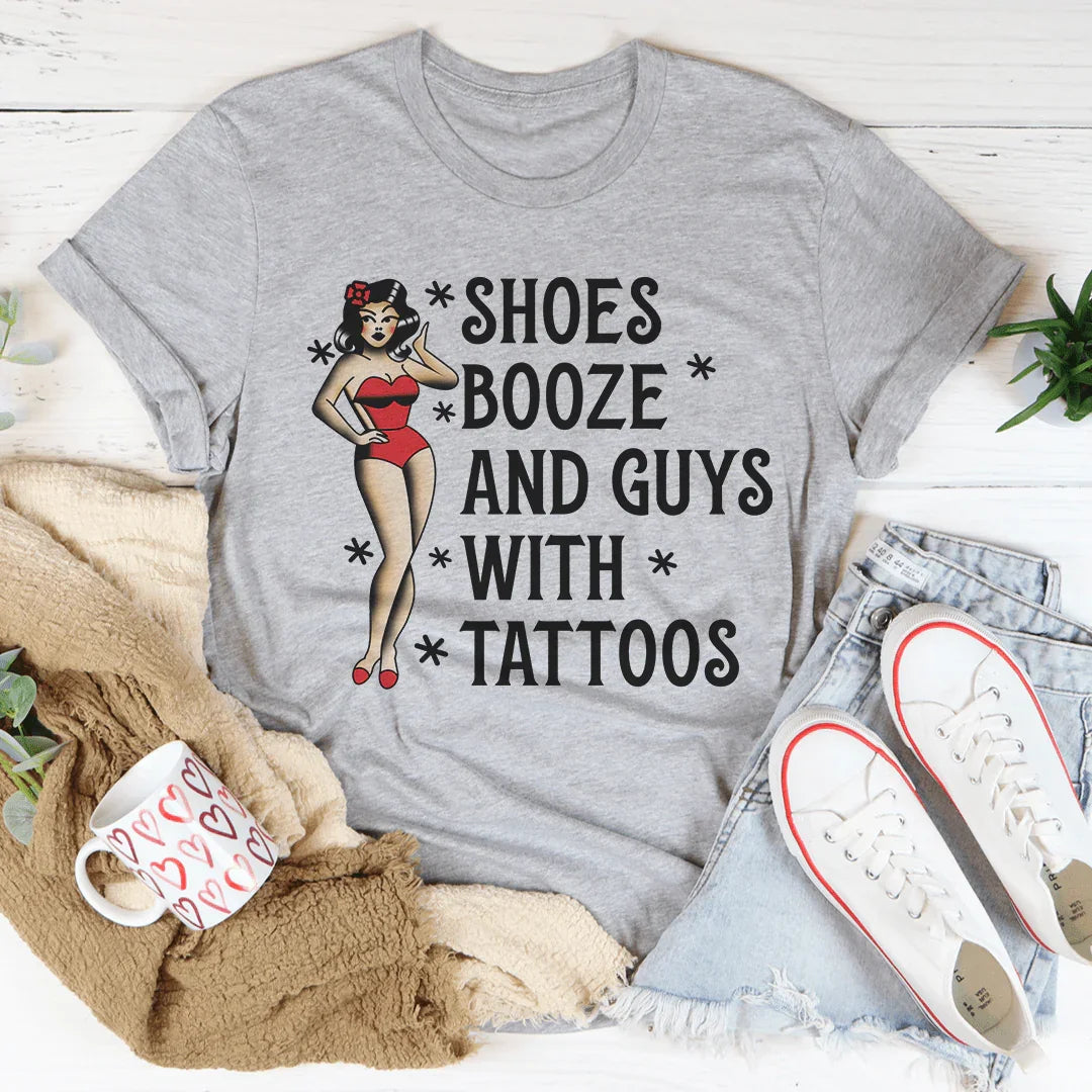 Shoes Booze And Guys With Tattoos Tee