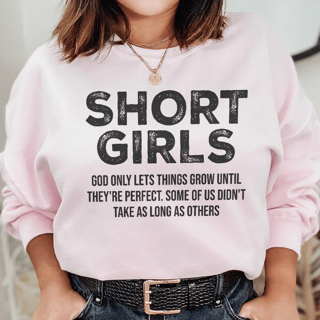 Short Girls God Only Lets Things Grow Until They're Perfect Sweatshirt
