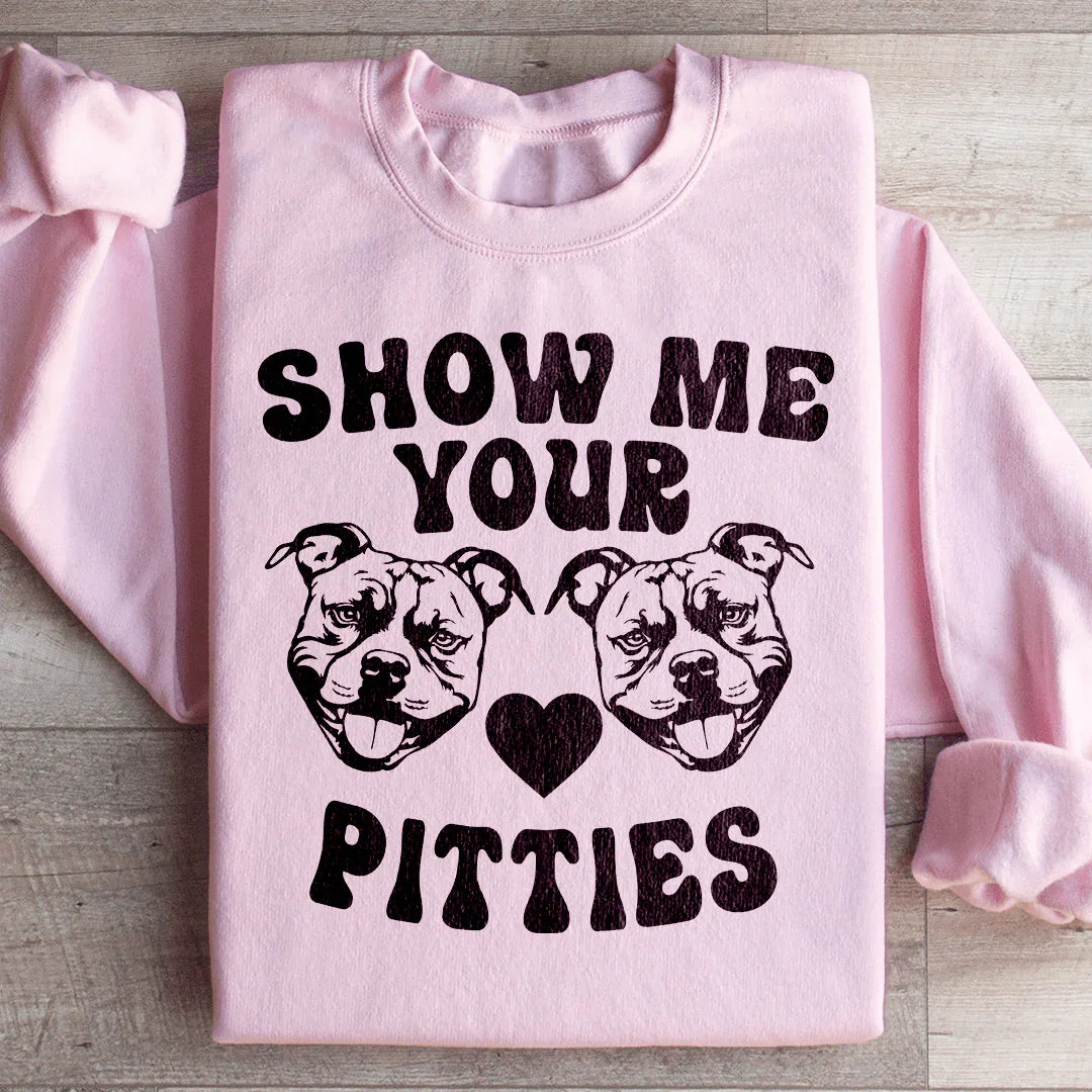 Show Me Your Pitties Sweatshirt