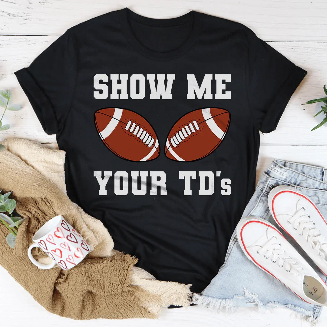 Show Me Your TD's Tee