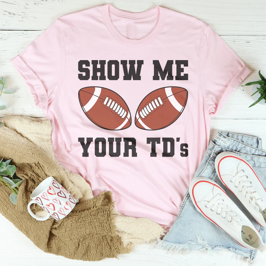 Show Me Your TD's Tee
