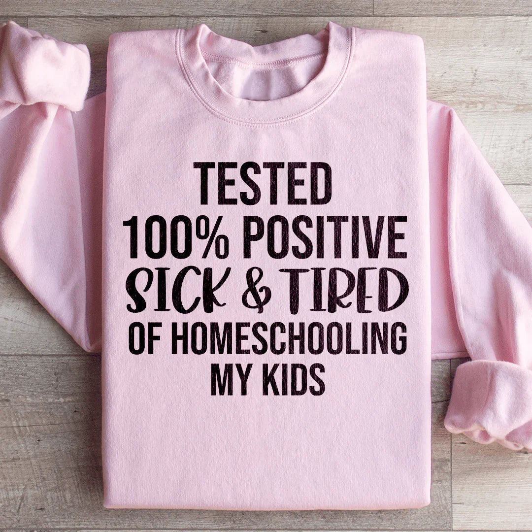 Sick & Tired Of Homeschooling My Kids Sweatshirt