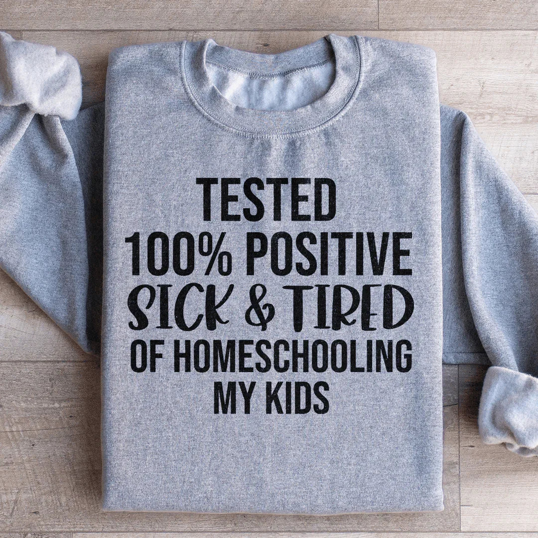 Sick & Tired Of Homeschooling My Kids Sweatshirt