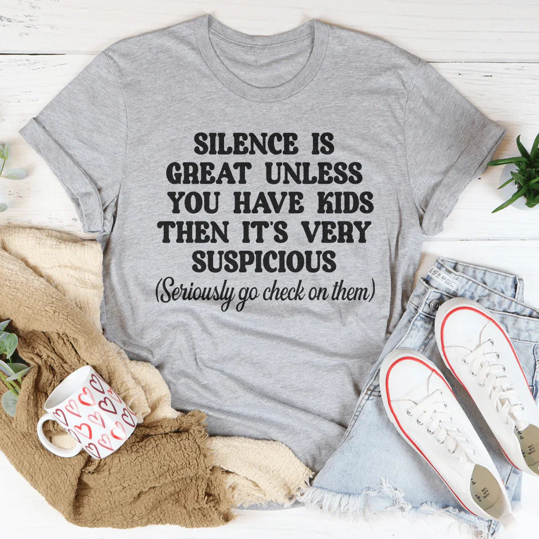 Silence Is Great Unless You Have Kids Tee
