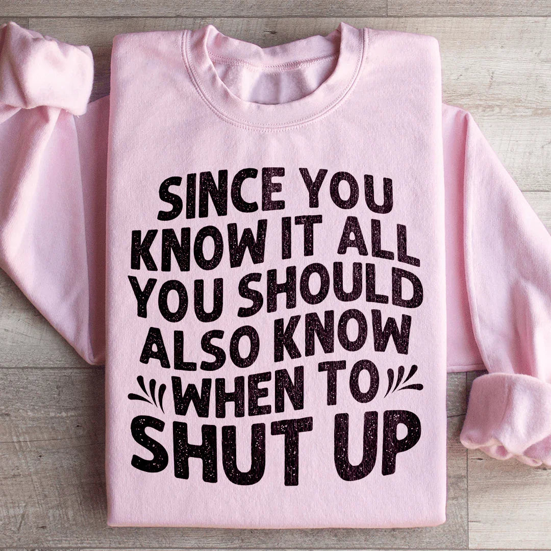 Since You Know It All Sweatshirt