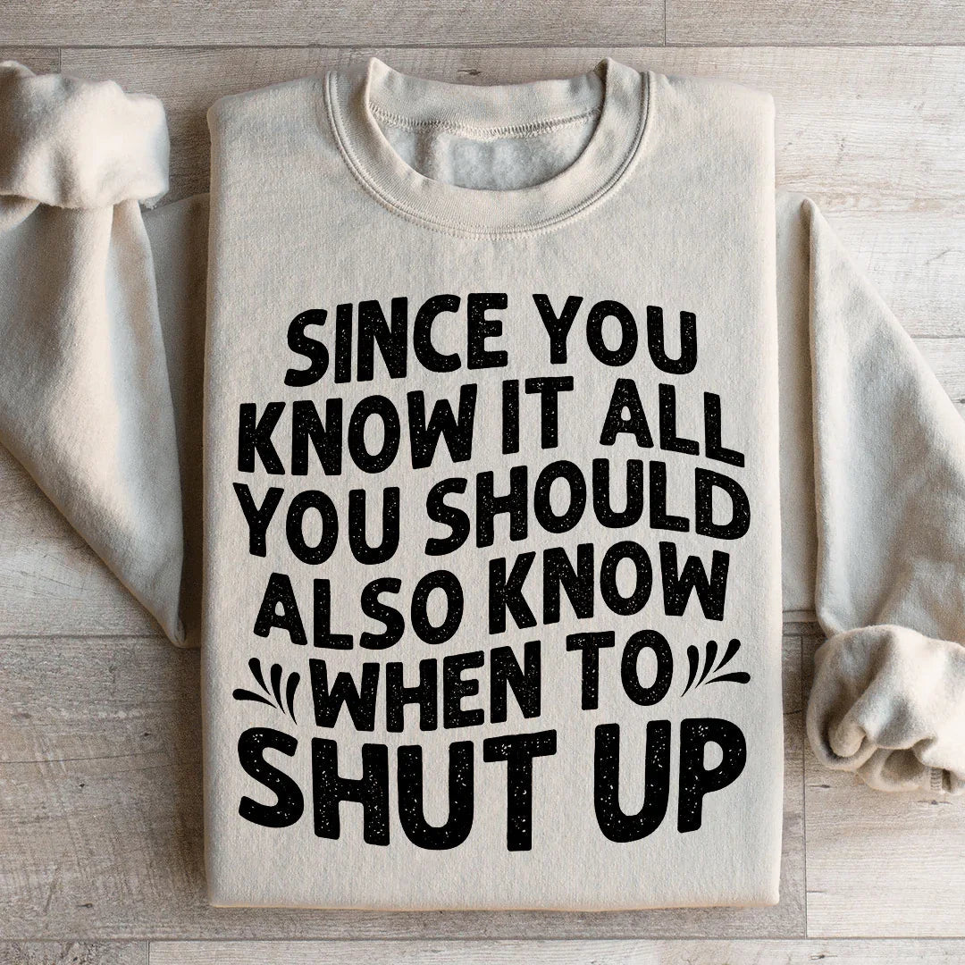 Since You Know It All Sweatshirt