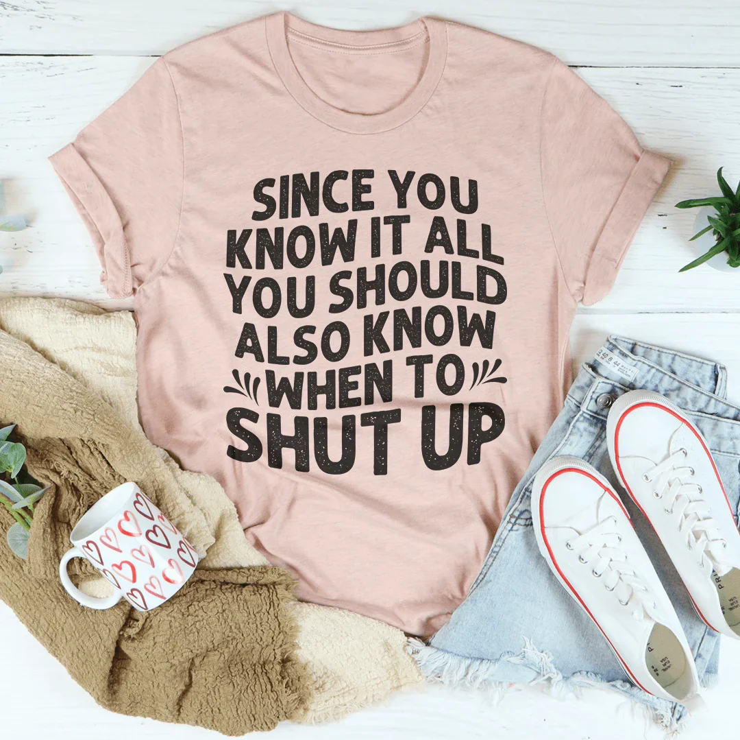 Since You Know It All Tee