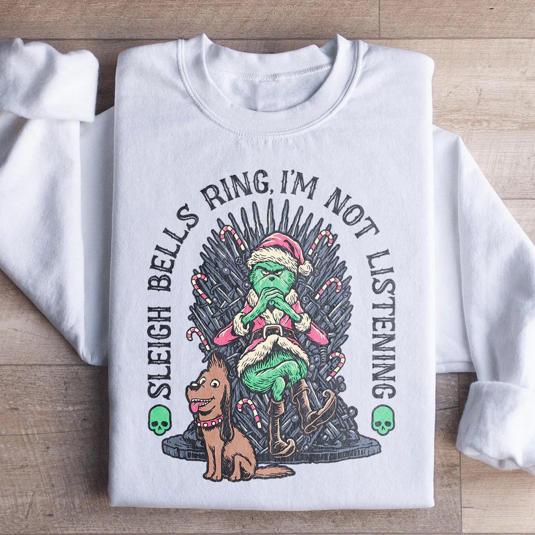 Sleigh Bells Ring I'm Not Listening Sweatshirt
