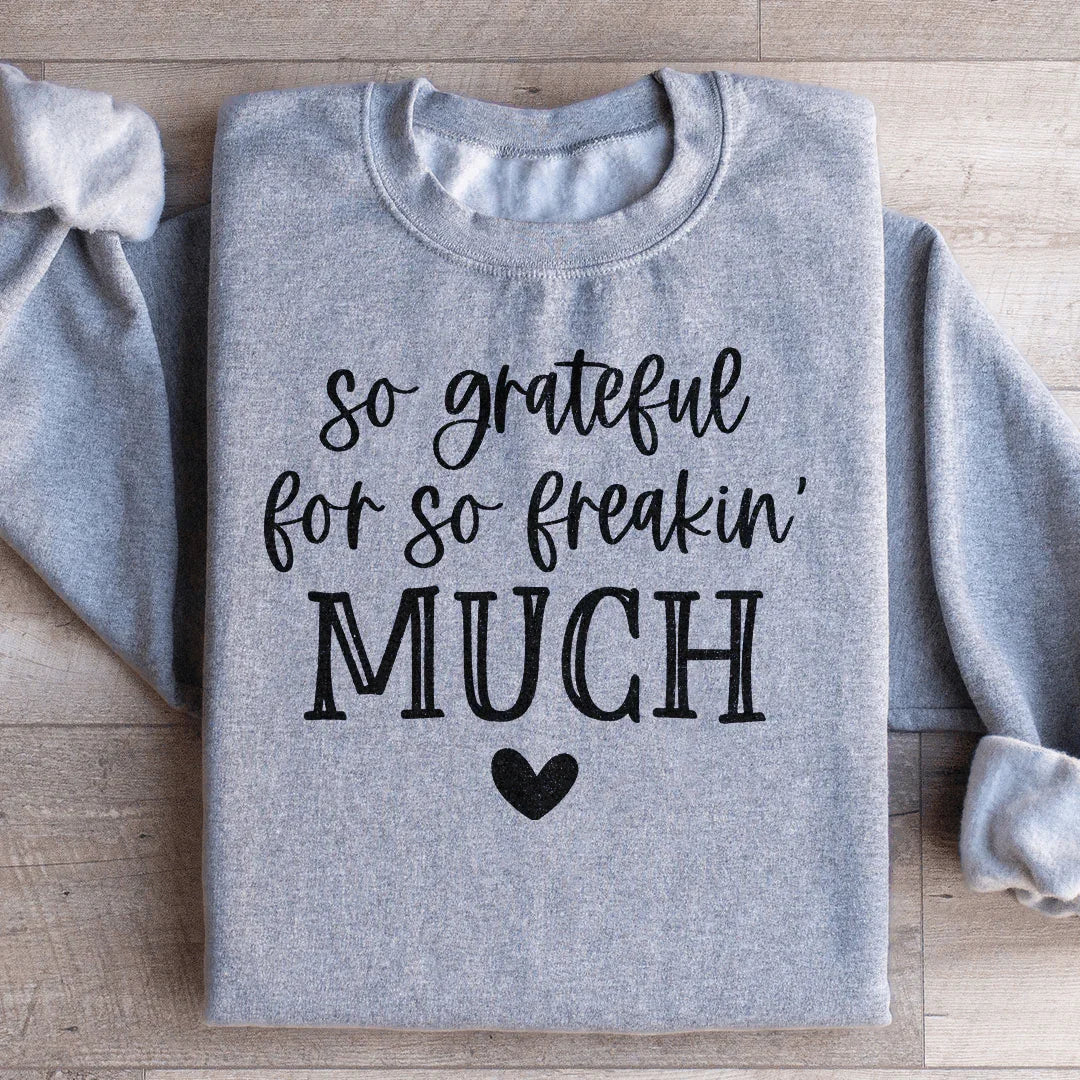 So Grateful For So Freakin Much Sweatshirt
