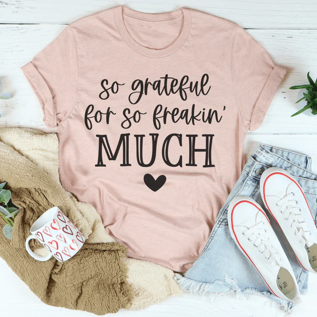 So Grateful For So Freakin' Much Tee