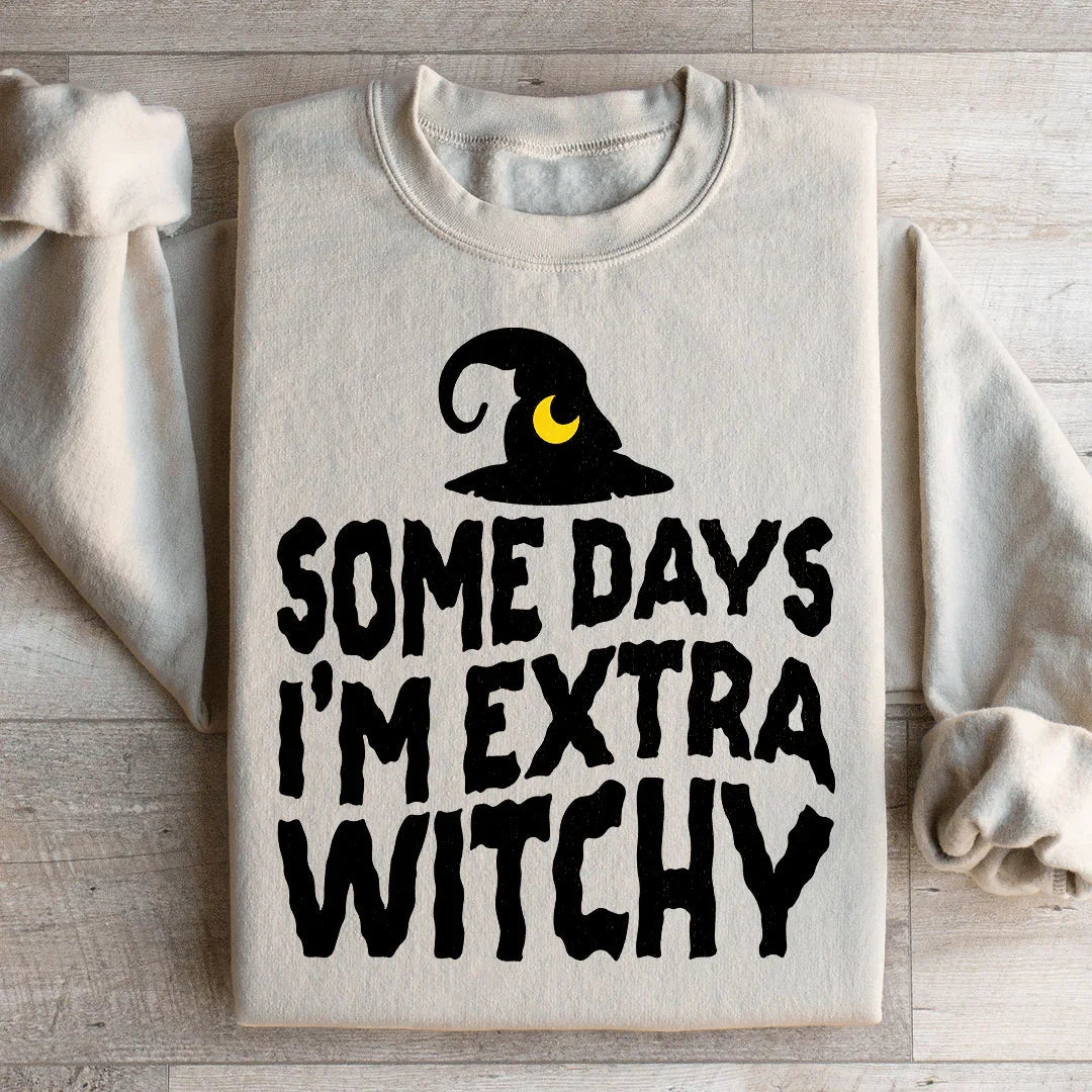 Some Days I'm Extra Witchy Sweatshirt