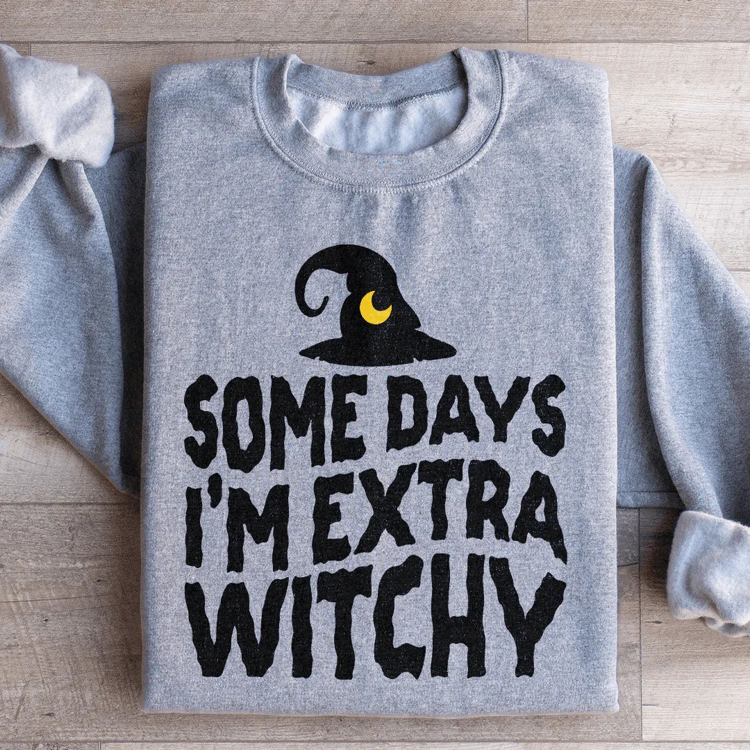 Some Days I'm Extra Witchy Sweatshirt
