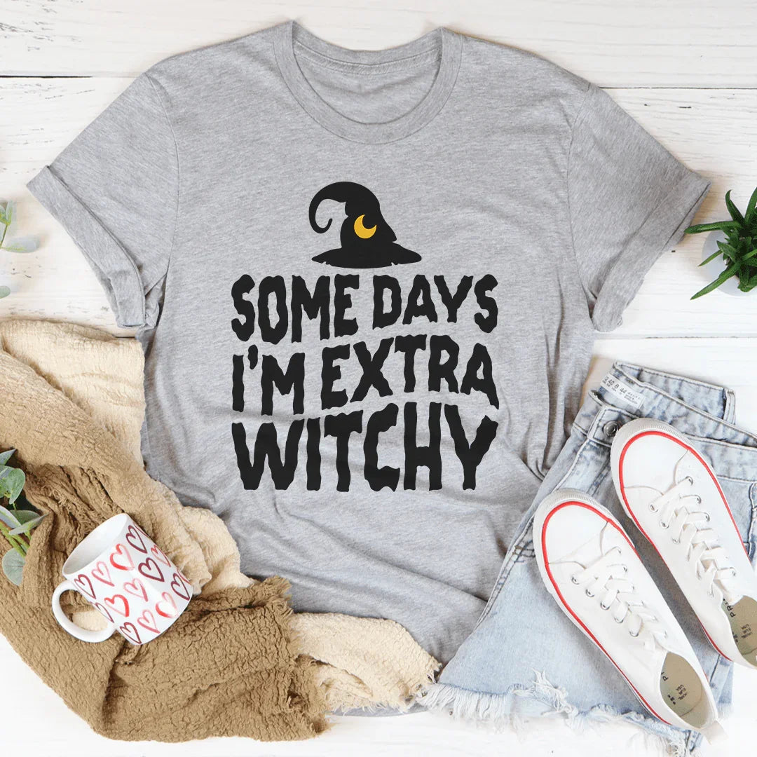 Some Days I'm Extra Witchy Tee