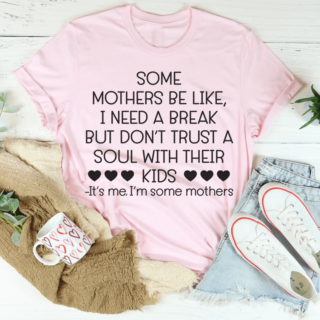 Some Mothers Be Like Tee