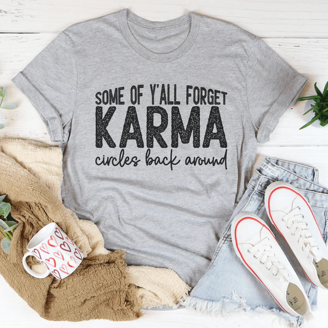 Some Of Y'All Forget Karma Circles Back Around Tee
