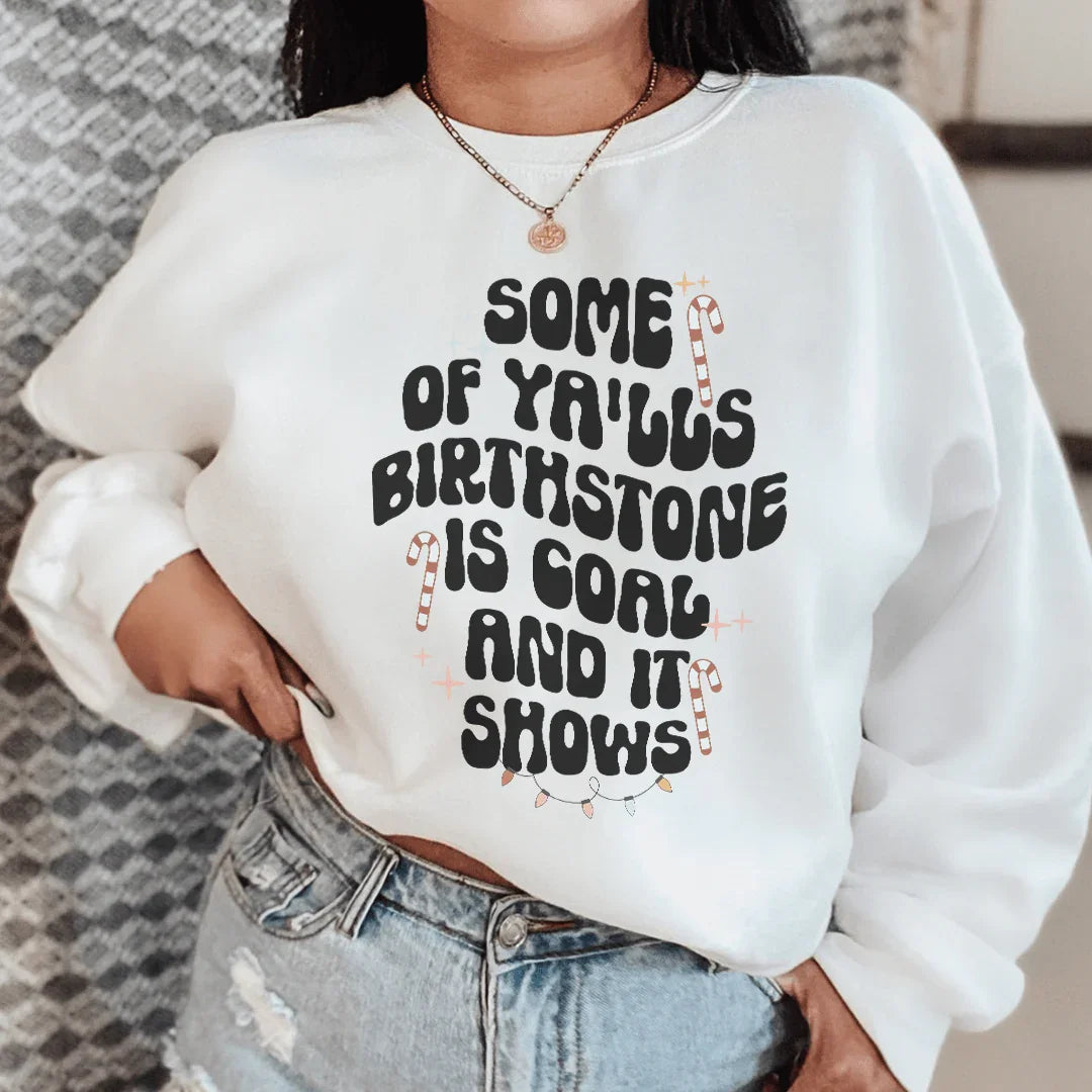 Some Of Ya'lls Birthstone Is Coal And It Shows Sweatshirt