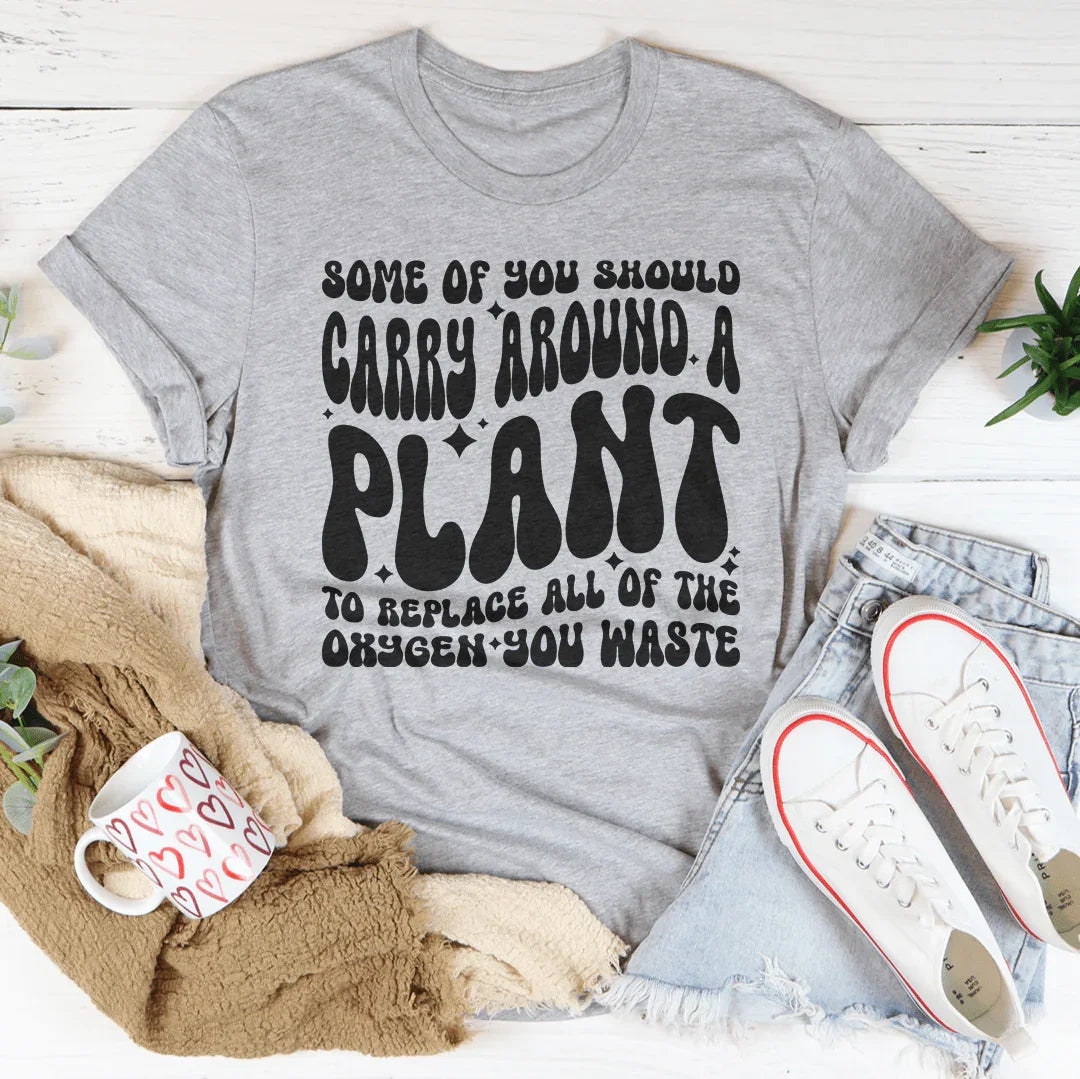Some Of You Should Carry Around Tee