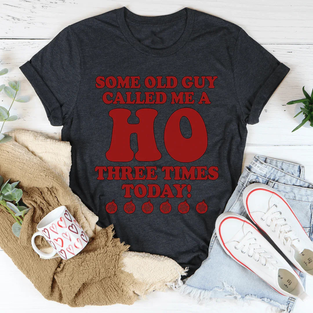 Some Old Guy Called Me A Ho Tee