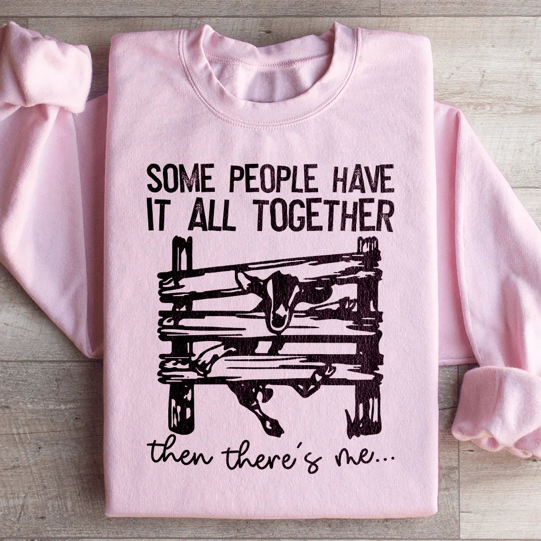 Some People Have It All Together Sweatshirt
