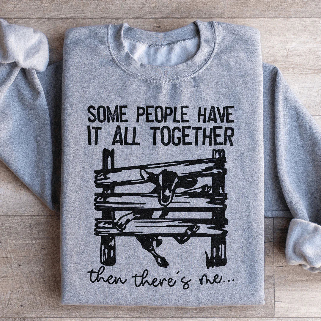 Some People Have It All Together Sweatshirt