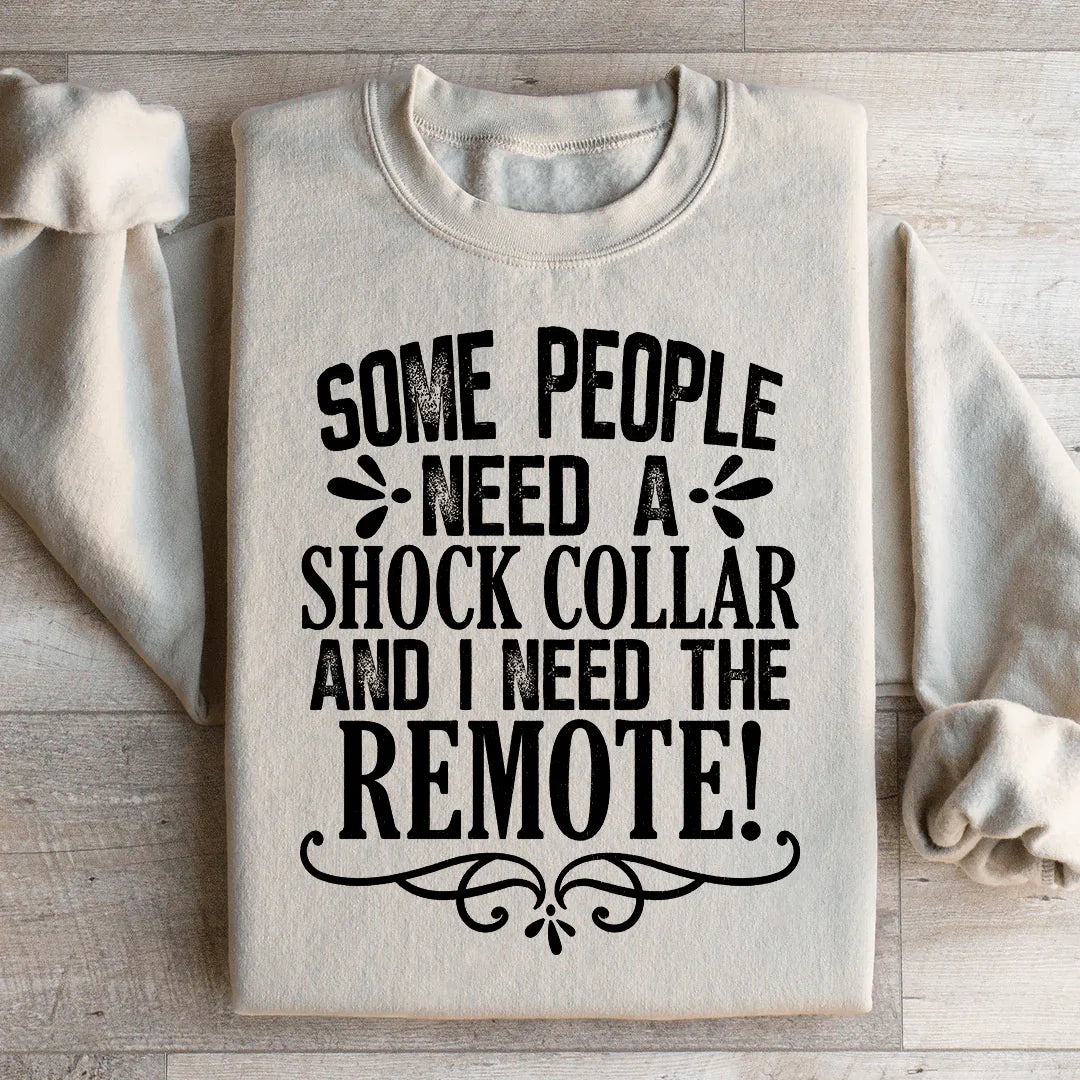 Some People Need A Shock Collar Sweatshirt