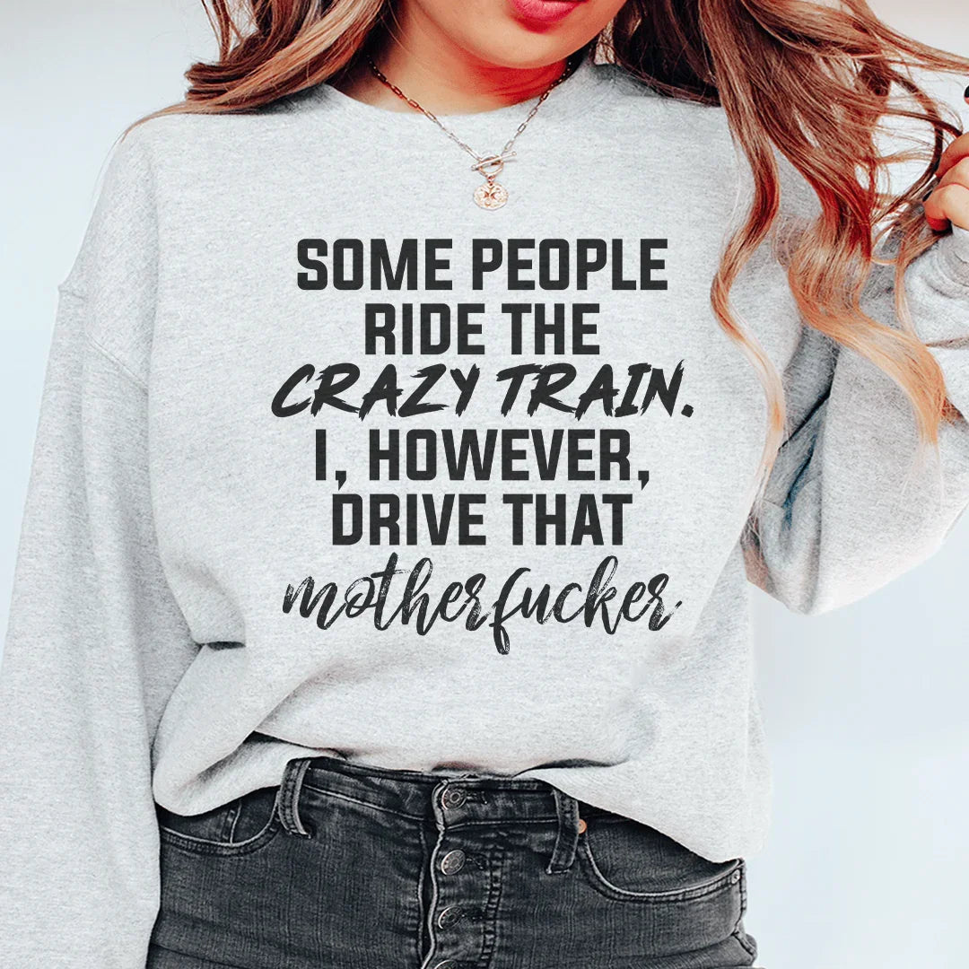 Some People Ride The Crazy Train Sweatshirt