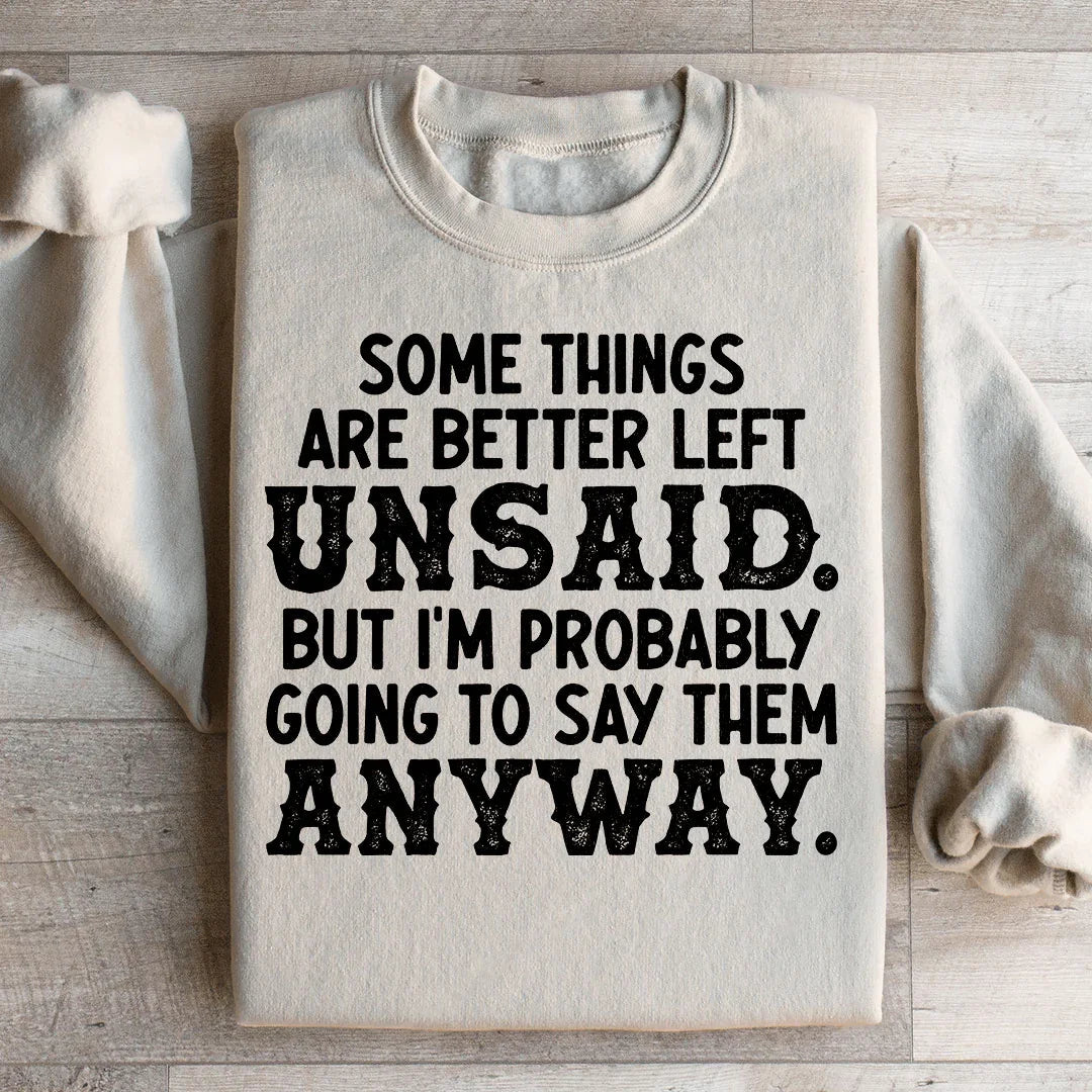 Some Things Are Better Left Unsaid Sweatshirt
