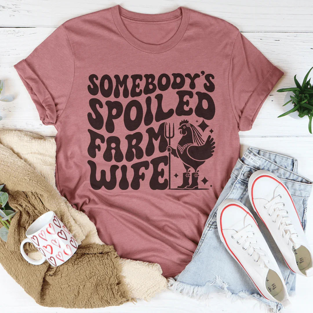 Somebody’s Spoiled Farm Wife Tee