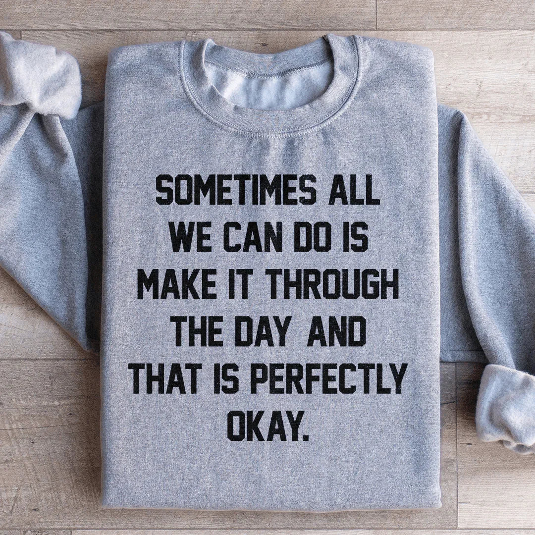 Sometimes All We Can Do Is Make It Through The Da Sweatshirt