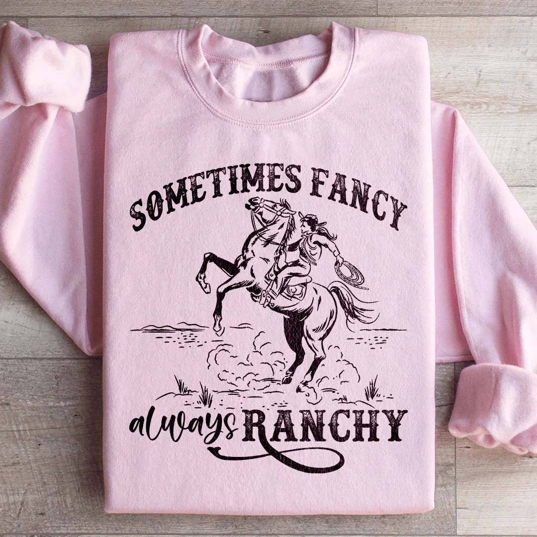 Sometimes Fancy Always Ranchy Sweatshirt