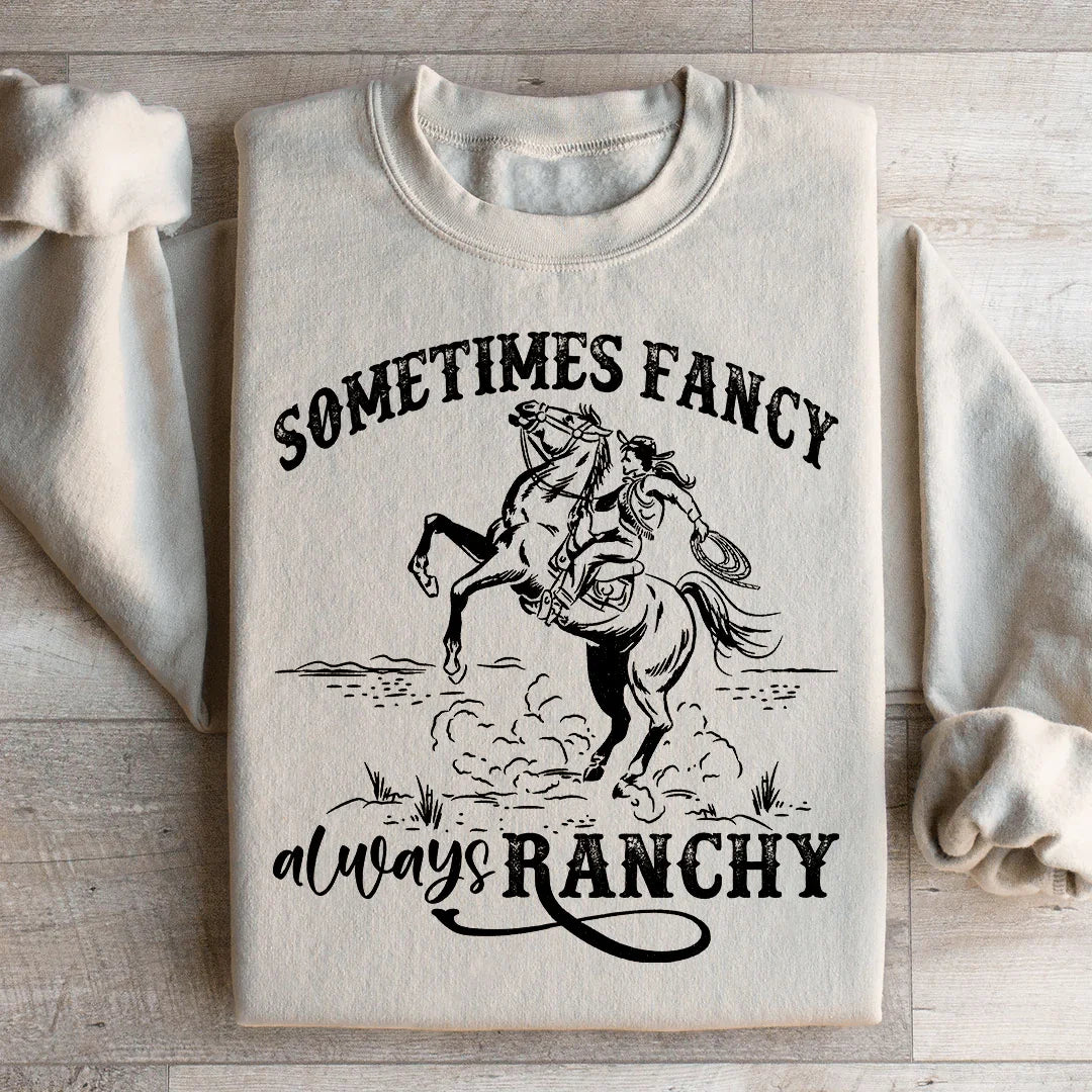 Sometimes Fancy Always Ranchy Sweatshirt