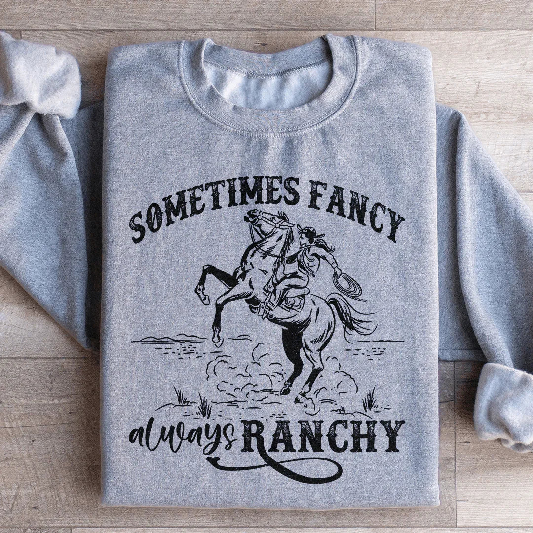 Sometimes Fancy Always Ranchy Sweatshirt