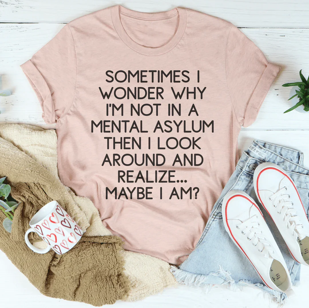 Sometimes I Wonder Tee