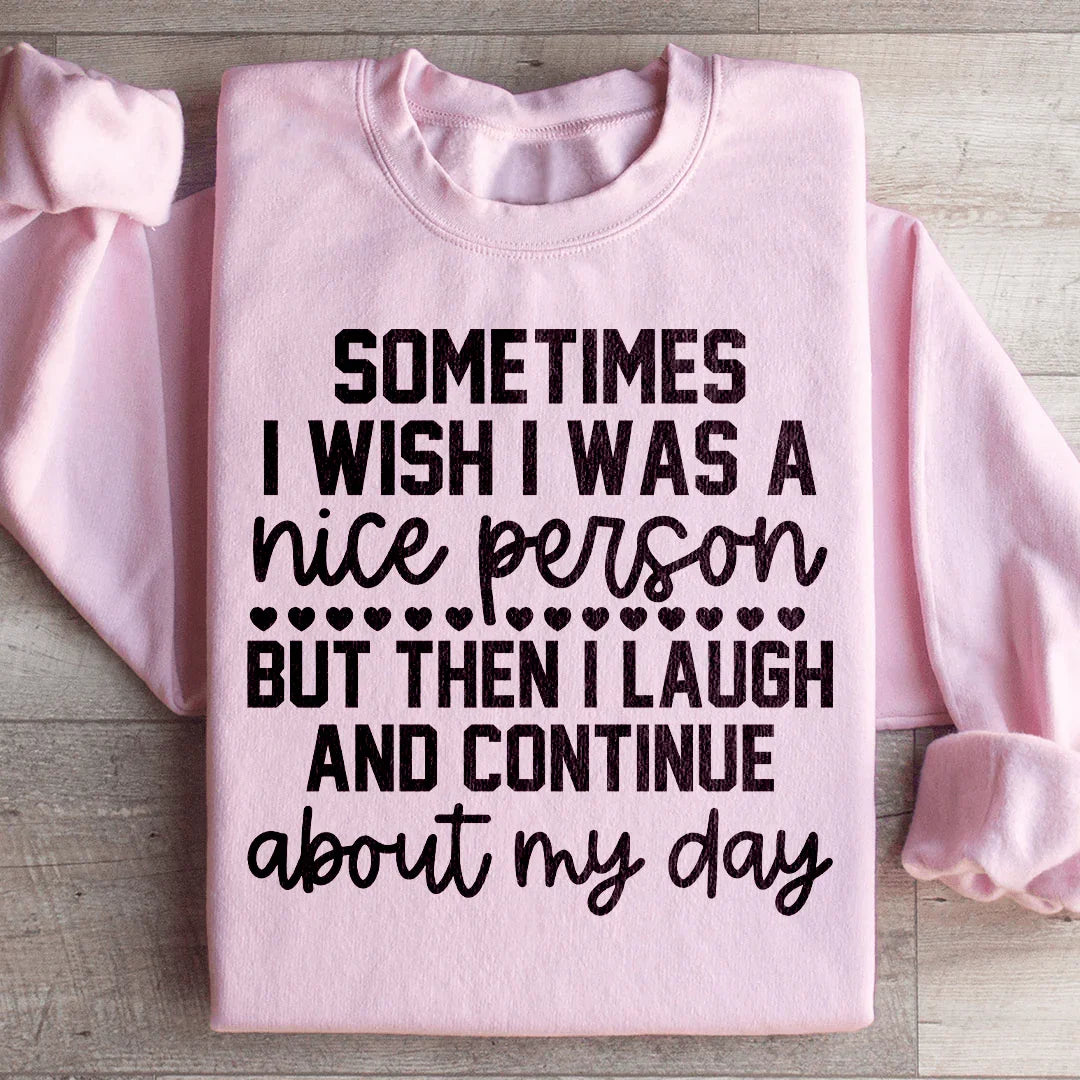Sometimes I Wish I Was A Nice Person Sweatshirt