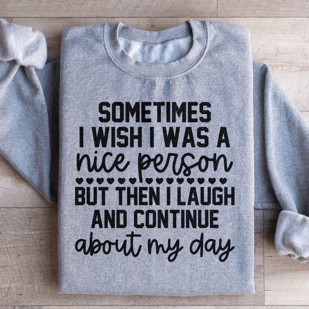 Sometimes I Wish I Was A Nice Person Sweatshirt