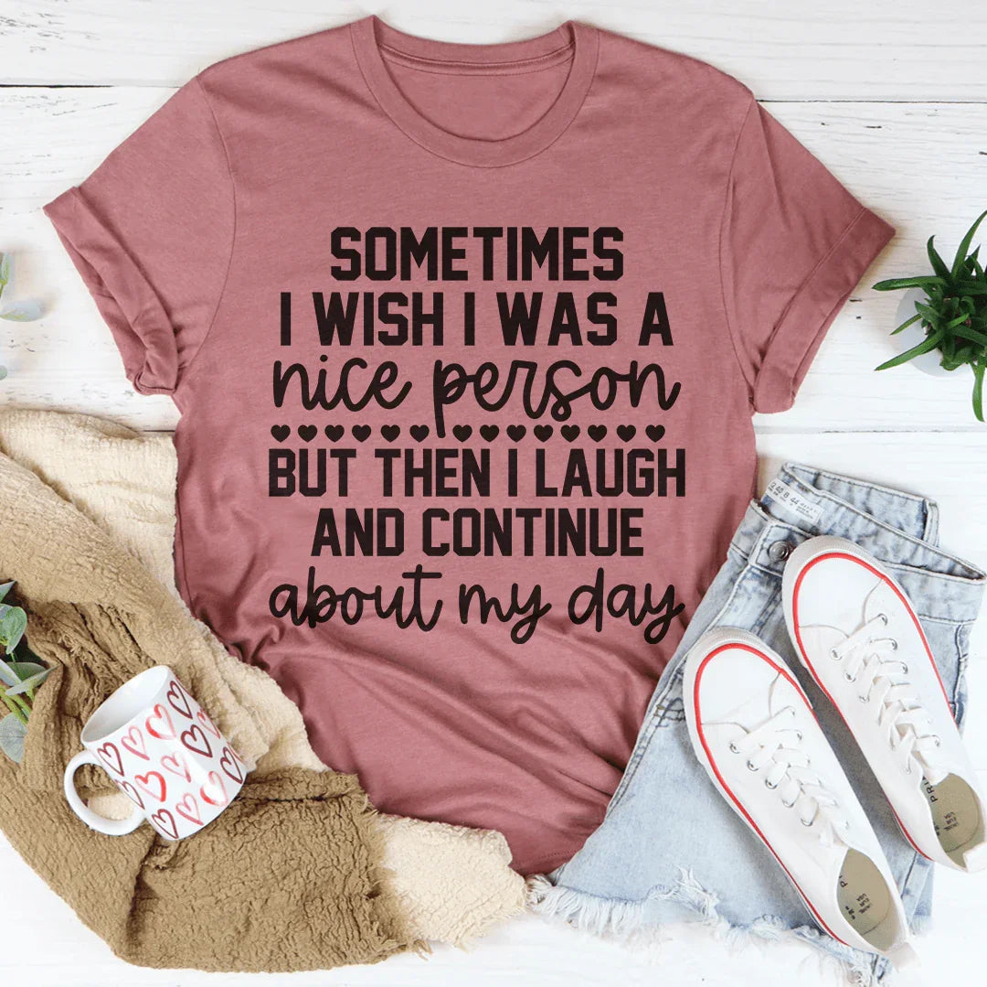 Sometimes I Wish I Was A Nice Person Tee